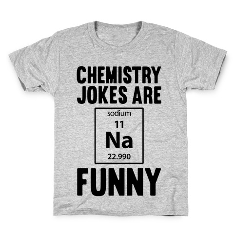 Chemistry Jokes Are Sodium Funny Kids T-Shirt