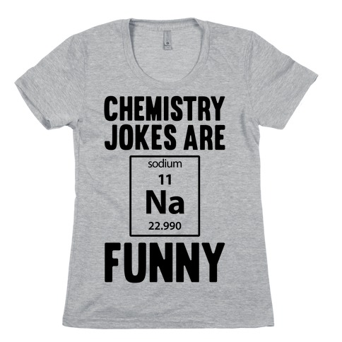 Chemistry Jokes Are Sodium Funny Womens T-Shirt