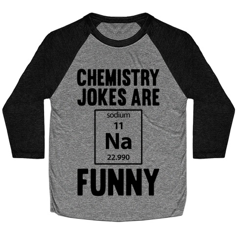 Chemistry Jokes Are Sodium Funny Baseball Tee
