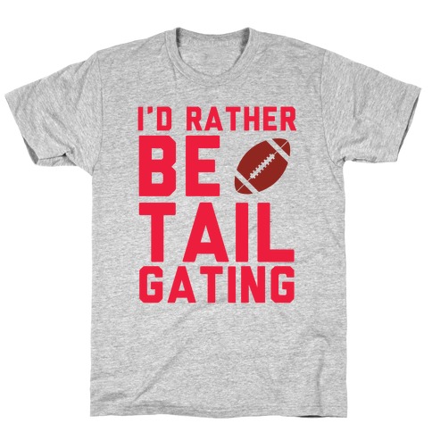 I'd Rather Be Tailgating T-Shirt