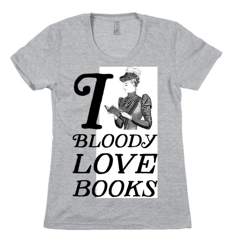 I Bloody Love Books Womens T-Shirt