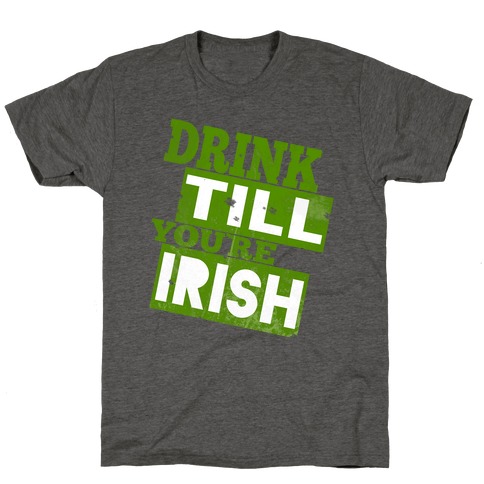 Drink Till You're Irish T-Shirt