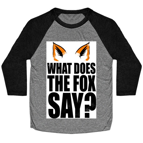 What Does The Fox Say? Baseball Tee