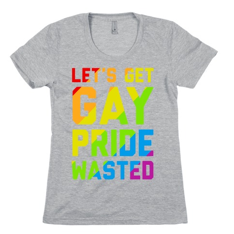 Let's Get Gay Pride Wasted Womens T-Shirt