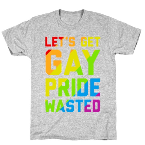 Let's Get Gay Pride Wasted T-Shirt