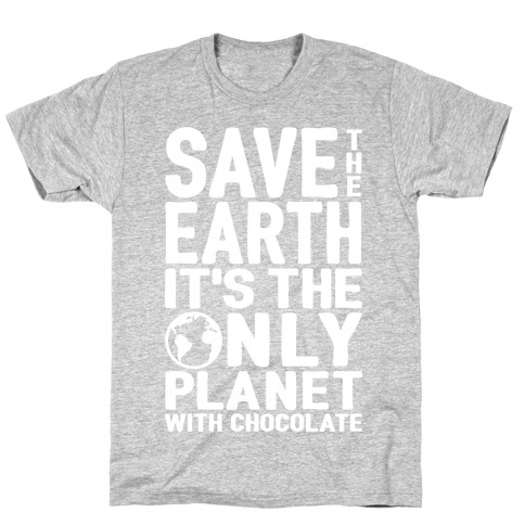 Save The Earth It's The Only Planet With Chocolate T-Shirt