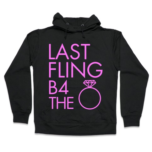 Last Fling B4 the Ring Hooded Sweatshirt