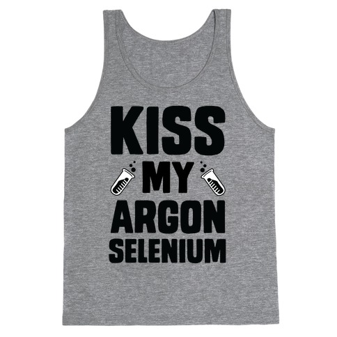 Kiss My Argon Selenium Tank Top