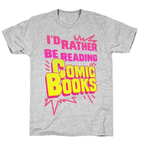 I'd Rather Be Reading Comic Books T-Shirt