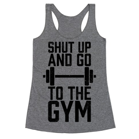 Shut Up And Go To The Gym Racerback Tank Top