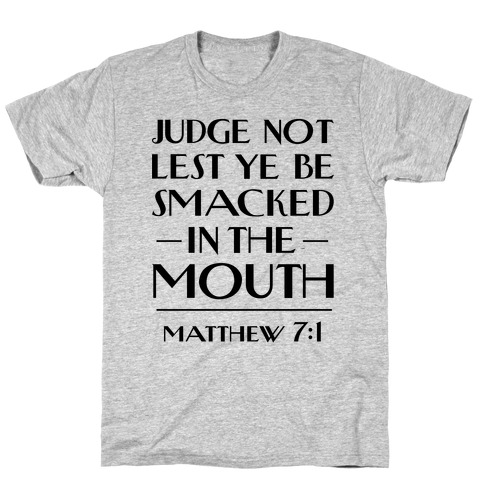 Judge Not T-Shirt