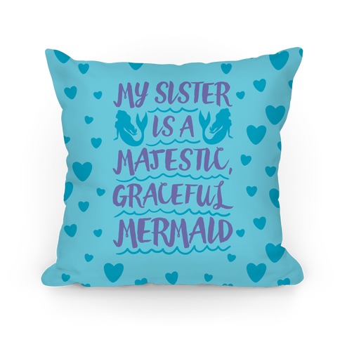 My Sister Is A Majestic Graceful Mermaid Pillow