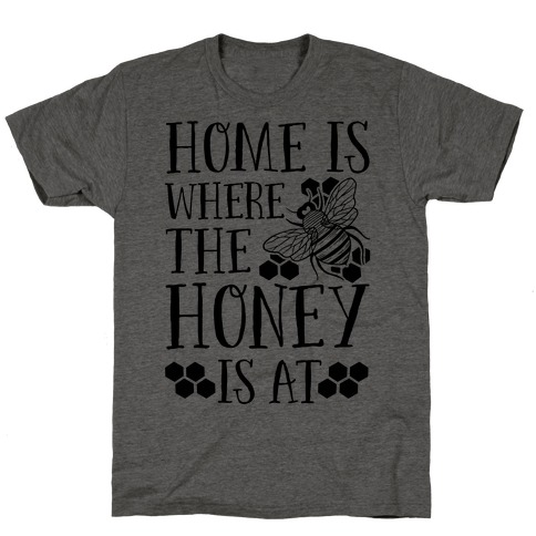 Home Is Where The Honey Is At T-Shirt