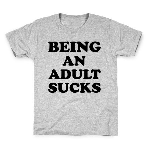 Being An Adult Sucks Kids T-Shirt