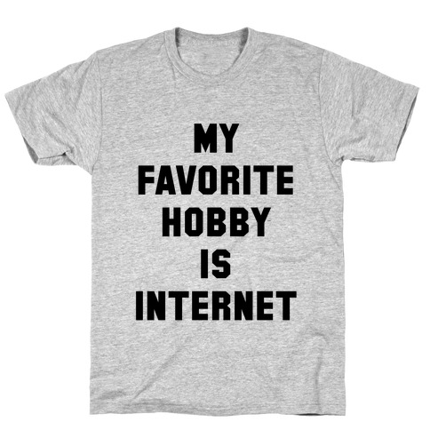 My Favorite Hobby is Internet T-Shirt