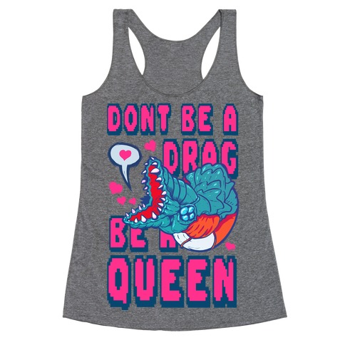 Don't Be a Drag, Be a Queen! Racerback Tank Top