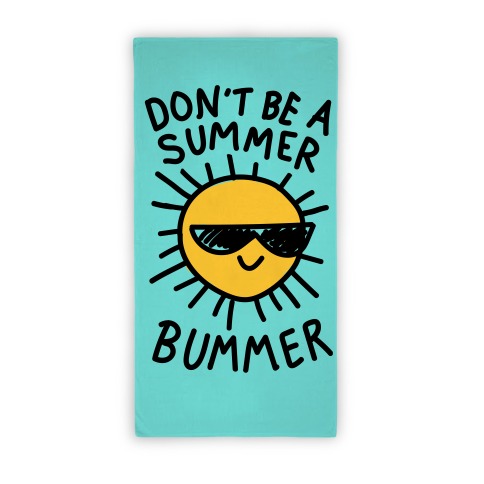 Don't Be A Summer Bummer Beach Towel Beach Towel