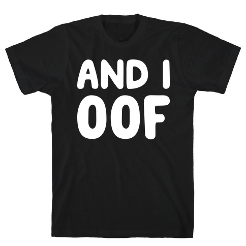 And I Oof T-Shirt