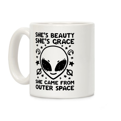 She's Beauty She's Grace She Came From Outer Space Coffee Mug