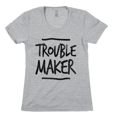 Trouble Maker (one-piece) Womens T-Shirt