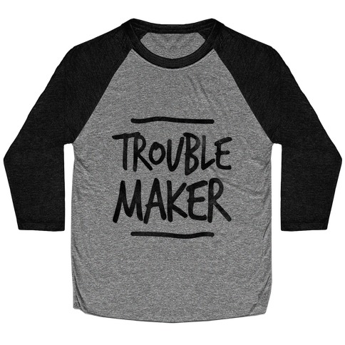Trouble Maker (one-piece) Baseball Tee