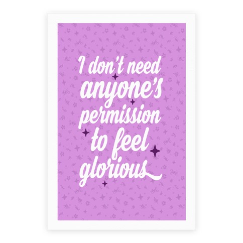 I Don't Need Anyone's Permission To Feel Glorious Poster