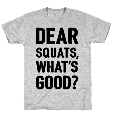 Dear Squats What's Good T-Shirt
