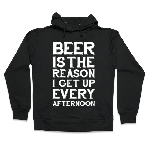 Beer Is The Reason Hooded Sweatshirt