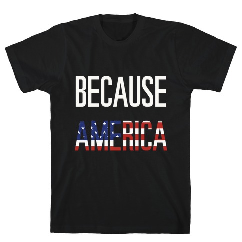 Because America T-Shirt