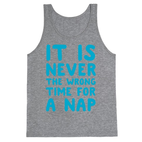 It Is Never The Wrong Time For A Nap Tank Top