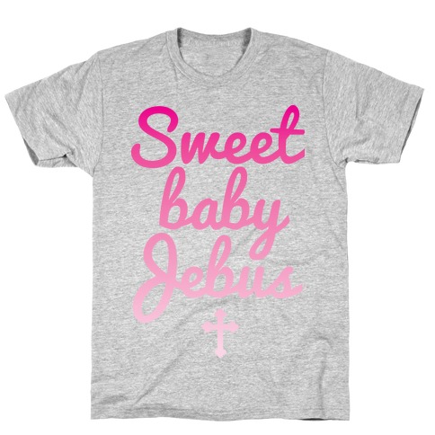 Sweet Baby Jebus T-Shirt