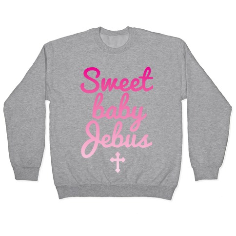 Sweet Baby Jebus Pullover