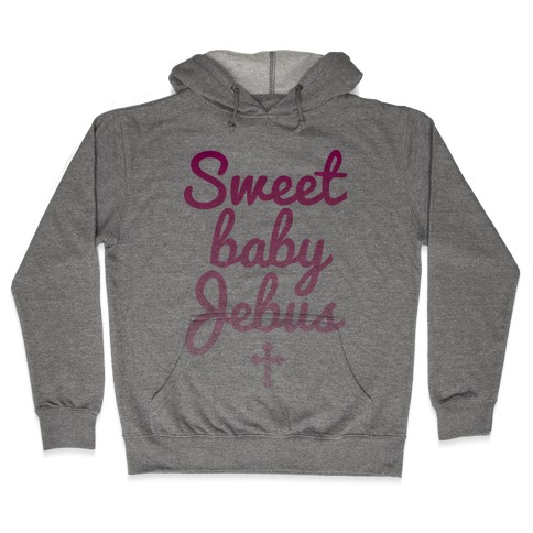 Sweet Baby Jebus Hooded Sweatshirt