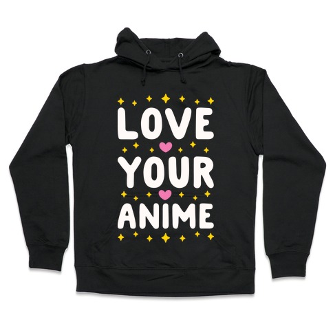 Love Your Anime Hooded Sweatshirt