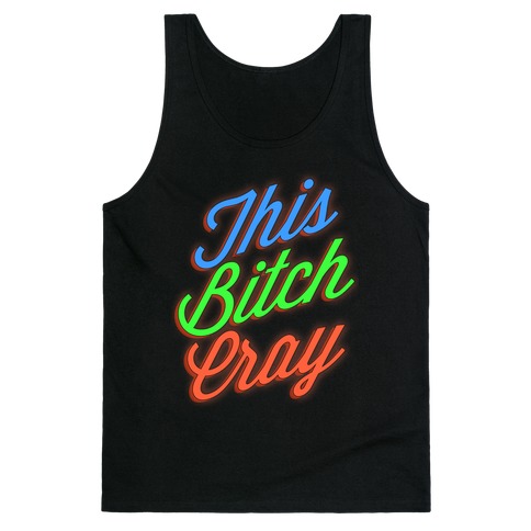 This Bitch Cray Tank Top
