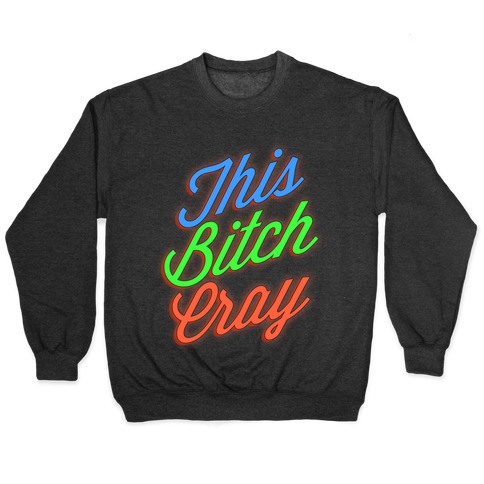 This Bitch Cray Pullover