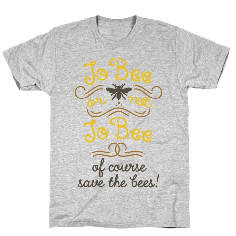 To Bee or Not To Bee. Save The Bees T-Shirt