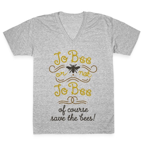 To Bee or Not To Bee. Save The Bees V-Neck Tee Shirt