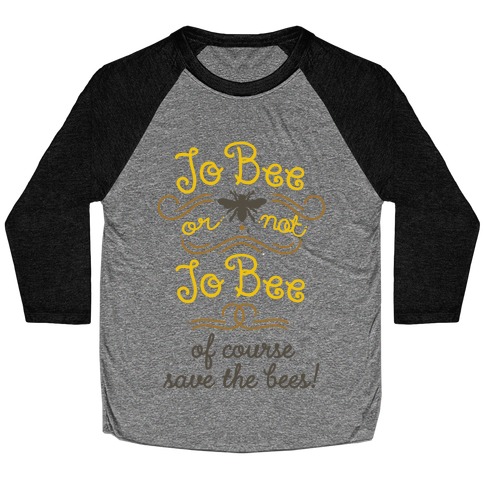 To Bee or Not To Bee. Save The Bees Baseball Tee