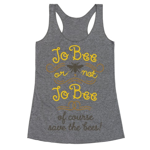 To Bee or Not To Bee. Save The Bees Racerback Tank Top