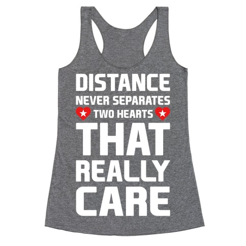 Distance Never Separates Two Hearts That Really Care Racerback Tank Top