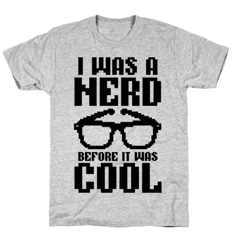 I Was A Nerd Before It Was Cool T-Shirt