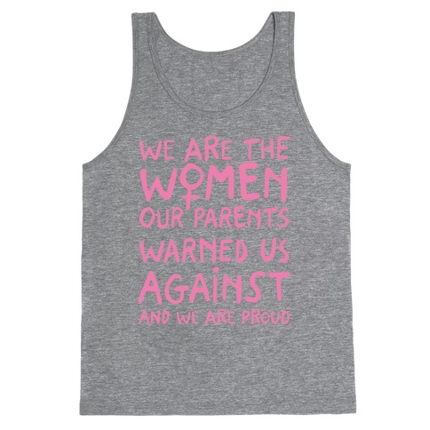 We Are The Women Our Parents Warned Us Against Tank Top