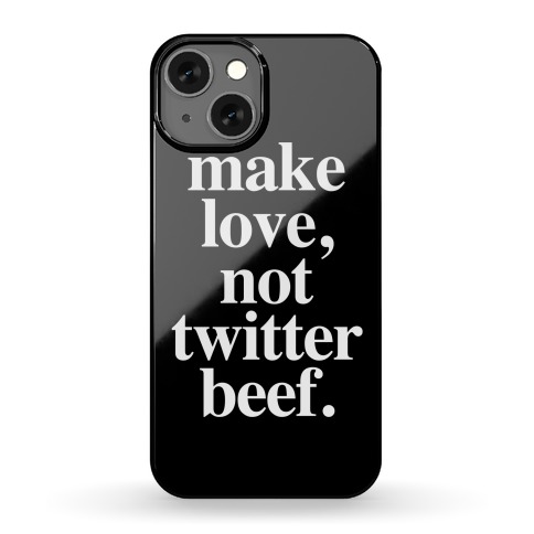 Make Love. Not Twitter Beef Phone Case
