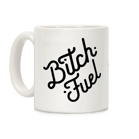 Bitch Fuel Coffee Mug