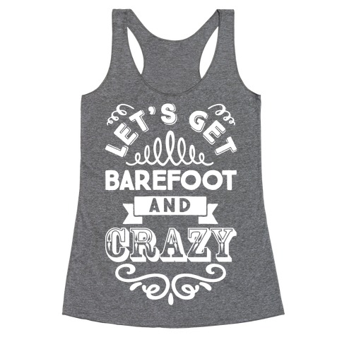 Let's Get Barefoot And Crazy Racerback Tank Top