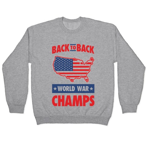 back to back world war champs sweatshirt