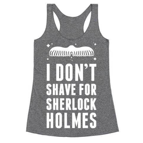 I Don't Shave For Sherlock Holmes Racerback Tank Top