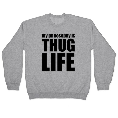 My Philosophy is Thug Life Pullover