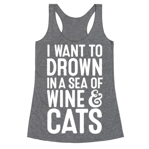I Want To Drown In A Sea Of Wine & Cats Racerback Tank Top